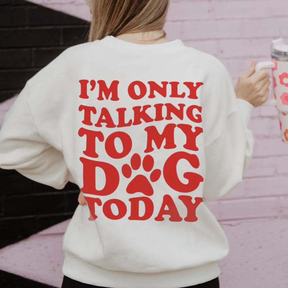 I'm Only Talking To My Dog Today Wholesale Crewneck Sweatshirt