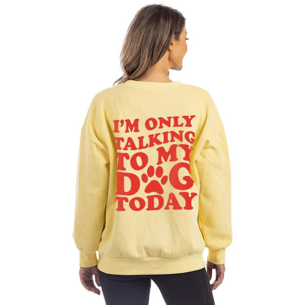 I'm Only Talking To My Dog Today Wholesale Crewneck Sweatshirt