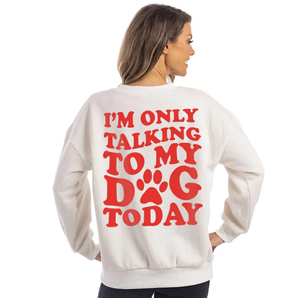 I'm Only Talking To My Dog Today Wholesale Crewneck Sweatshirt