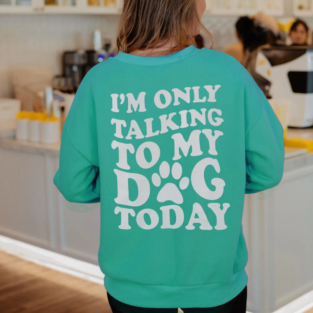 I'm Only Talking To My Dog Today Wholesale Crewneck Sweatshirt