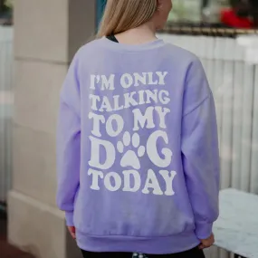 I'm Only Talking To My Dog Today Wholesale Crewneck Sweatshirt